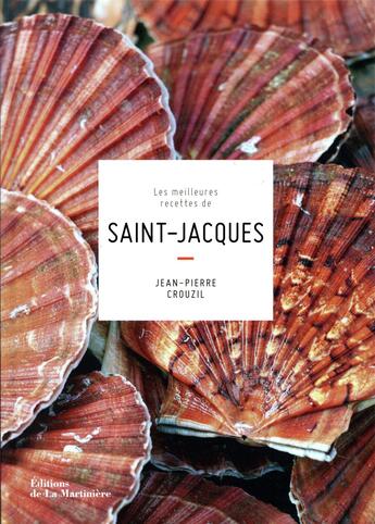 Couverture du livre « Les meilleures recettes de Saint-Jacques » de Jean-Pierre Crouzil aux éditions La Martiniere