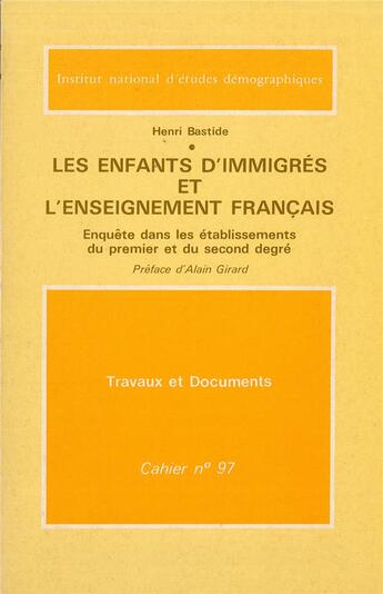 Couverture du livre « Les enfants d'immigrés et l'enseignement français : Enquête dans les établissements du premier et du second degré » de Henri Bastide aux éditions Ined