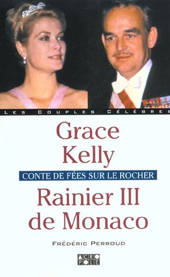 Couverture du livre « Rainier Iii De Monaco Et Grace Kelly ; Conte De Fees Sur Le Rocher » de Frederic Perroud aux éditions Solar