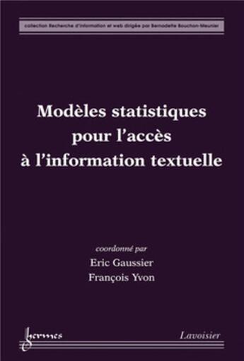 Couverture du livre « Modèles statistiques pour l'accès à l' information textuelle » de Eric Gaussier et Francois Yvon aux éditions Hermes Science Publications