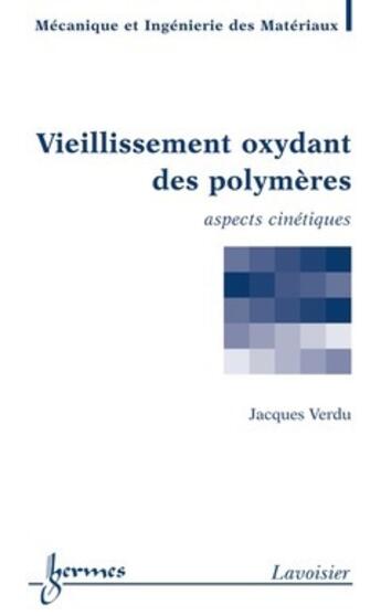 Couverture du livre « Vieillissement oxydant des polymères : Aspects cinétiques » de Verdu Jacques aux éditions Hermes Science