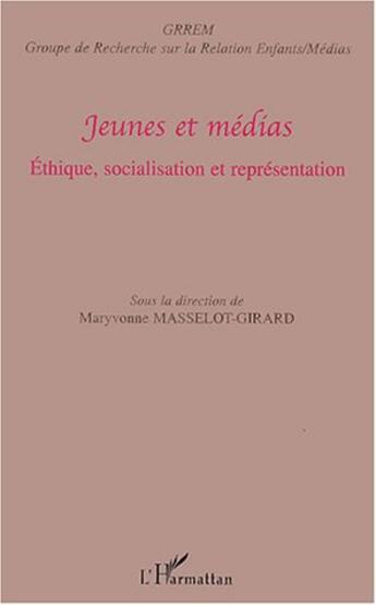 Couverture du livre « Jeunes et médias ; éthique, socialisation et représentation » de Maryvonne Masselot-Girard aux éditions L'harmattan