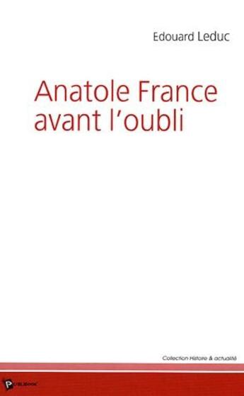Couverture du livre « Anatole france avant l'oubli » de Edouard Leduc aux éditions Publibook