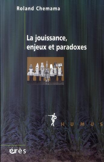 Couverture du livre « La jouissance, enjeux et paradoxes » de Roland Chemama aux éditions Eres