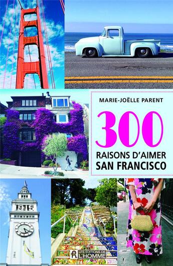 Couverture du livre « 300 raisons d'aimer San Francisco » de Marie-Joelle Parent aux éditions Editions De L'homme