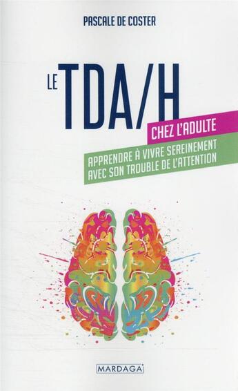 Couverture du livre « Le TDA/H chez l'adulte : apprendre à vivre sereinement avec son trouble de l'attention » de Pascale De Coster aux éditions Mardaga Pierre