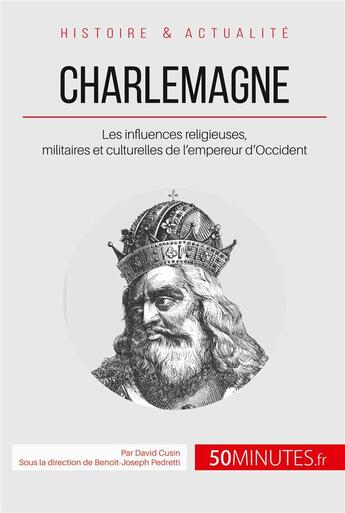 Couverture du livre « Charlemagne, empereur d'Occident ; aux sources de l'Europe » de David Cusin aux éditions 50minutes.fr