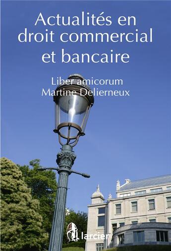 Couverture du livre « Actualités en droit commercial et bancaire ; liber amicorum Martine Delierneux » de Jean-Pierre Buyle aux éditions Larcier