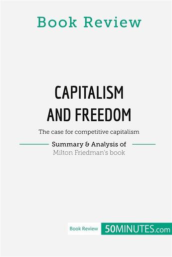 Couverture du livre « Book review : Capitalism and Freedom by Milton Friedman (The case for competitive capitalism) » de 50minutes aux éditions 50minutes.com