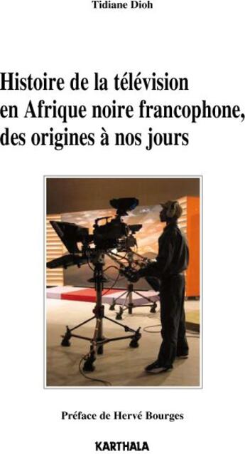 Couverture du livre « Histoire de la télévision en Afrique noire francophone ; des origines à nos jours » de Tidiane Dioh aux éditions Karthala