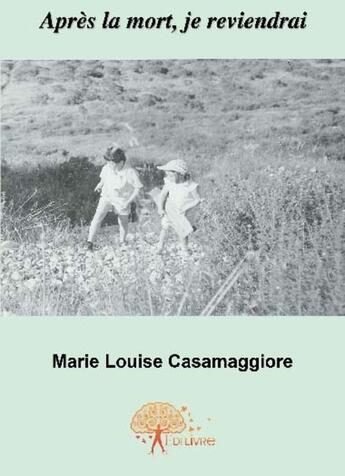 Couverture du livre « Après la mort, je reviendrai » de Marie-Louise Casamaggiore aux éditions Edilivre