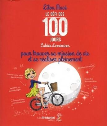 Couverture du livre « Le défi des 100 jours ! : cahier d'exercices ; trouver sa mission de vie et se réaliser pleinement » de Lilou Mace aux éditions Guy Trédaniel