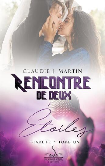 Couverture du livre « Starlife Tome 1 : rencontre de deux étoiles » de Claudie J. Martin aux éditions Sharon Kena