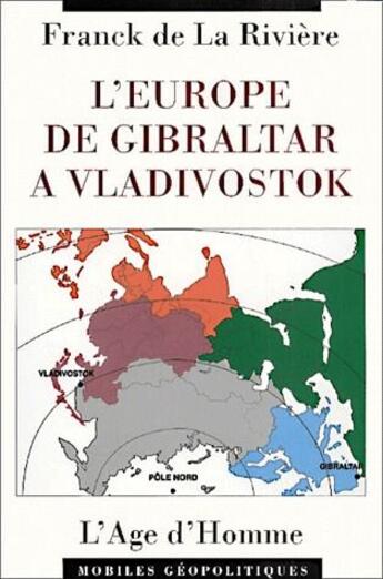 Couverture du livre « L'Europe de Gibraltar à Vladivostok » de Frank De La Riviere aux éditions L'age D'homme