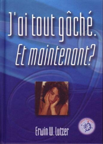 Couverture du livre « J'ai tout gâché ; et maintenant ? » de Lutzer E.W. aux éditions La Maison De La Bible