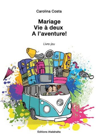 Couverture du livre « Mariage, vie à deux ; à l'aventure ! » de Costa Carolina aux éditions Atalahalta