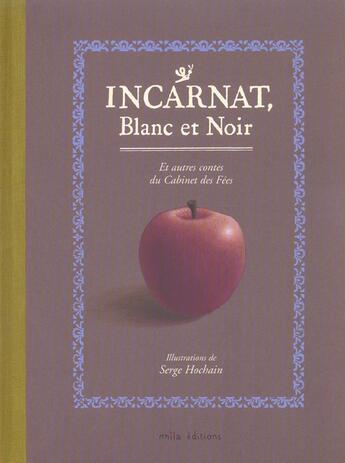 Couverture du livre « Incarnat ; blanc et noir ; et autres contes du cabinet des fees » de  aux éditions Mila