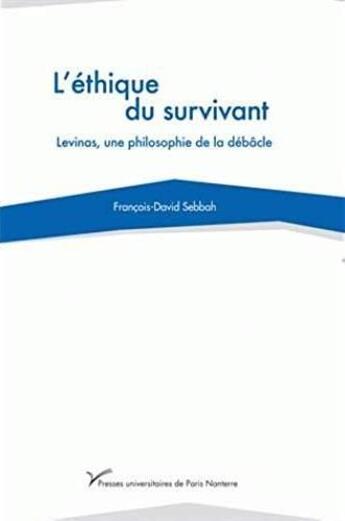 Couverture du livre « L'éthique du survivant ; Levinas, une philosophie de la débâcle » de Francois-David Sebbah aux éditions Pu De Paris Nanterre