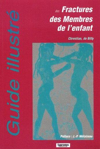 Couverture du livre « Guide illustré des fractures des membres de l'enfant » de De Billy et Chrestian aux éditions Sauramps Medical