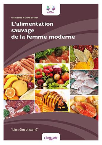 Couverture du livre « L'alimentation sauvage de la femme moderne » de Yun Ricardo et Eliane Biccheri aux éditions Charles Corlet