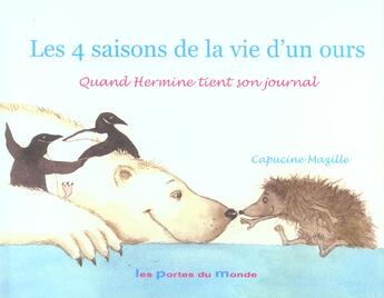 Couverture du livre « Les 4 Saisons De La Vie D'Un Ours ; Quand Hermine Tient Son Journal » de Capucine Mazille aux éditions Portes Du Monde