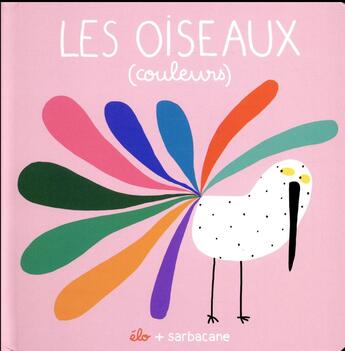 Couverture du livre « Les oiseaux (couleurs) » de Elo aux éditions Sarbacane