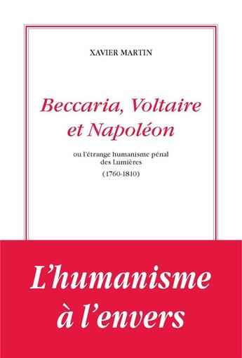 Couverture du livre « Beccaria, Voltaire et Napoléon ou l'étrange humanisme pénal des Lumières (1760-1810) » de Xavier Martin aux éditions Dominique Martin Morin