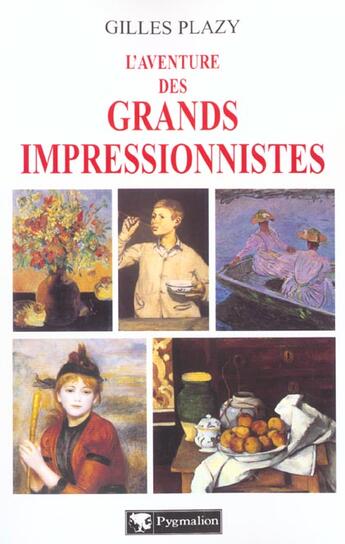 Couverture du livre « L'Aventure des grands impressionistes » de Gilles Plazy aux éditions Pygmalion