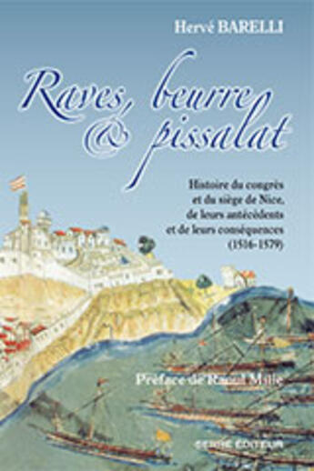 Couverture du livre « Raves, beurre et pissalat ; histoire du congrès et du siège de Nice, de leurs antécédents et de leurs conséquences (1516-1579) » de Herve Barelli aux éditions Serre