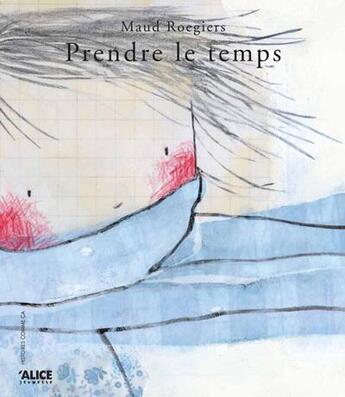 Couverture du livre « Prendre le temps » de Maud Roegiers aux éditions Alice