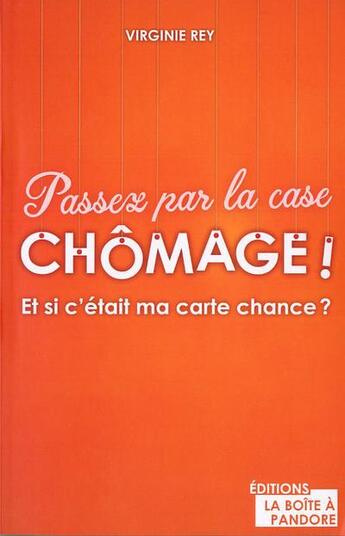 Couverture du livre « Passez par la case chômage ! » de Virginie Rey aux éditions La Boite A Pandore