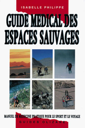 Couverture du livre « Guide medical des espaces sauvages: manuel de medecine pour le sport et le voyage » de Isabelle Philppe aux éditions Olizane