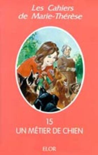 Couverture du livre « Un métier de chien » de Marie-Thérèse aux éditions Elor