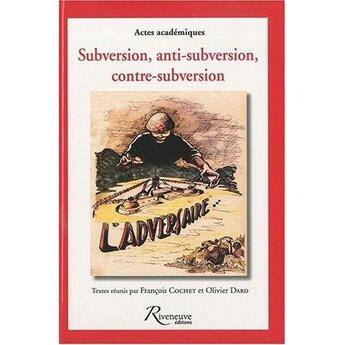 Couverture du livre « Subversion, anti-subversion, conte-subversion » de Cochet/Dard aux éditions Riveneuve