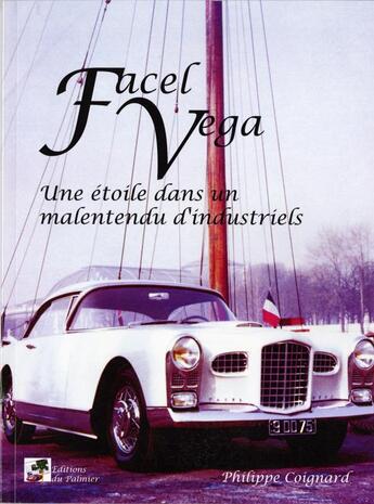 Couverture du livre « Facel Vega, une étoile dans un malentendu d'industriels » de Philippe Coignard aux éditions Editions Du Palmier