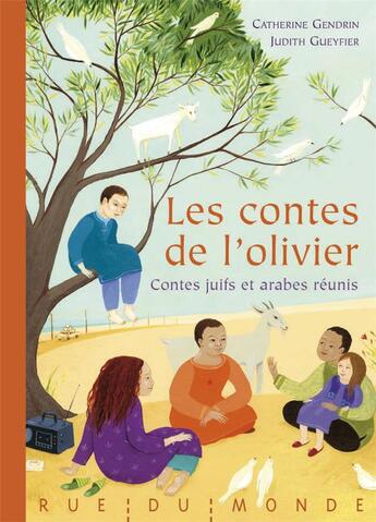 Couverture du livre « Les contes de l'olivier ; contes juifs et arabes réunis » de Catherine Gendrin et Judith Gueyfier aux éditions Rue Du Monde