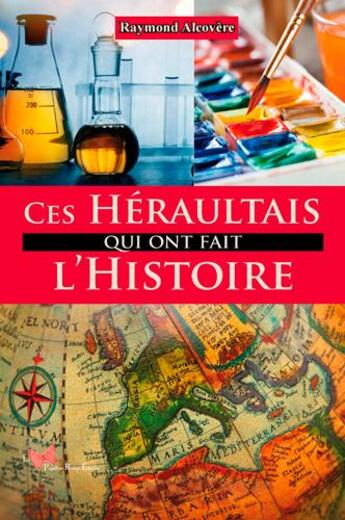 Couverture du livre « Ces Heraultais qui ont fait l'Histoire » de Raymond Alcovere aux éditions Papillon Rouge