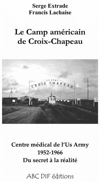 Couverture du livre « Le camp américain de croix-chapeau 1952-1966 » de Francis Lachaise aux éditions Abc Dif