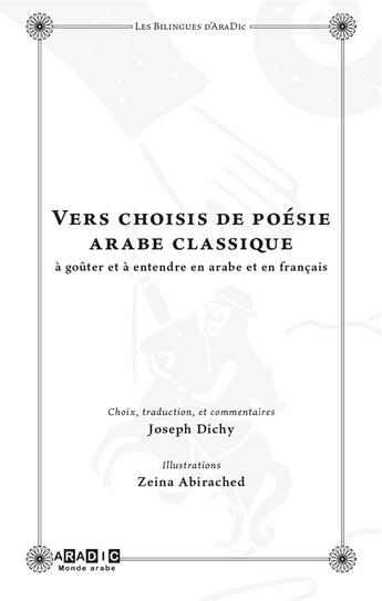 Couverture du livre « Vers choisis de poésie arabe classique (bilingue) avec illustrations de Zeina Abirached : Choix, traduction et commentaires de Joseph Dichy » de Joseph Dichy aux éditions Aradic