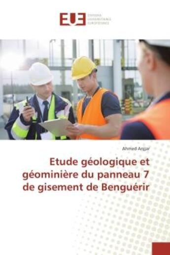 Couverture du livre « Etude geologique et geominiere du panneau 7 de gisement de Benguerir » de Ahmed Anjjar aux éditions Editions Universitaires Europeennes