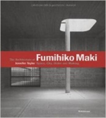 Couverture du livre « The Architecture Of Fumihiko Maki /Anglais » de Taylor Jennifer aux éditions Birkhauser