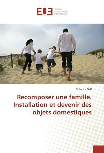 Couverture du livre « Recomposer une famille. installation et devenir des objets domestiques » de Didier Le Gall aux éditions Editions Universitaires Europeennes