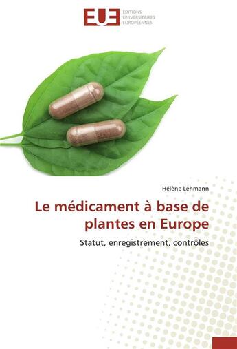 Couverture du livre « Le médicament à base de plantes en Europe » de Helene Lehmann aux éditions Editions Universitaires Europeennes