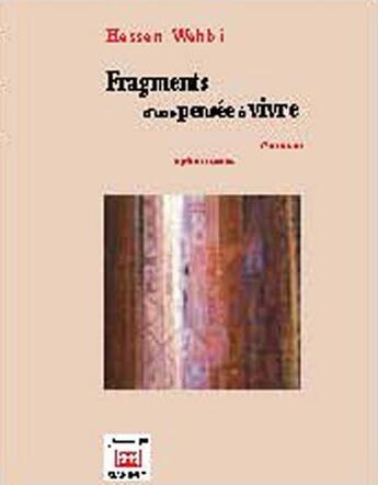 Couverture du livre « Fragments d'une pensée à vivre ; notes et aphorismes » de Hassan Wahbi aux éditions Marsam