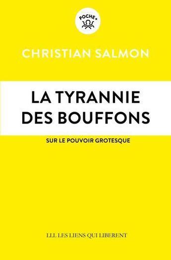 Couverture du livre « La tyrannie des bouffons : sur le pouvoir grotesque » de Salmon Christian aux éditions Les Liens Qui Liberent