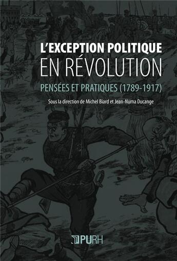 Couverture du livre « L'exception politique en révolution ; pensées et pratiques (1789-1917) » de Michel Biard et Jean-Numa Ducange aux éditions Pu De Rouen