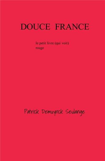 Couverture du livre « Douce france - le petit livre (qui voit) rouge » de Demuynck Seulange P. aux éditions Librinova