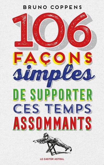 Couverture du livre « 106 façons simples de supporter ces temps assommants » de Bruno Coppens aux éditions Castor Astral