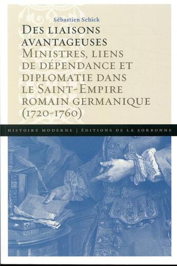 Couverture du livre « Des liaisons avantageuses : Ministres, liens de dépendance et diplomatie dans le Saint-Empire romain germanique (1720-1760) » de Sébastien Schick aux éditions Editions De La Sorbonne