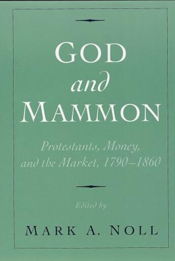 Couverture du livre « God and Mammon: Protestants, Money, and the Market, 1790-1860 » de Mark A Noll aux éditions Oxford University Press Usa